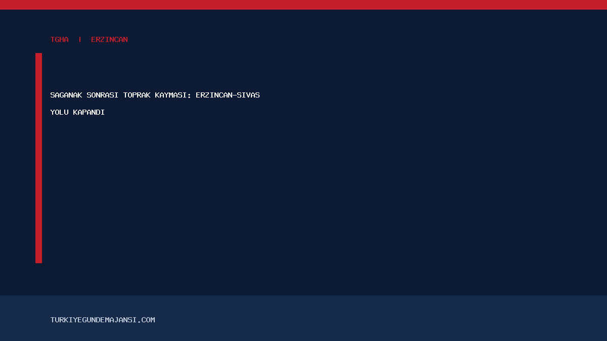 Sağanak sonrası toprak kayması: Erzincan-Sivas yolu kapandı